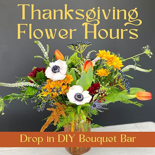 Drop-in Bouquet Bar--Kent 11/25 all day